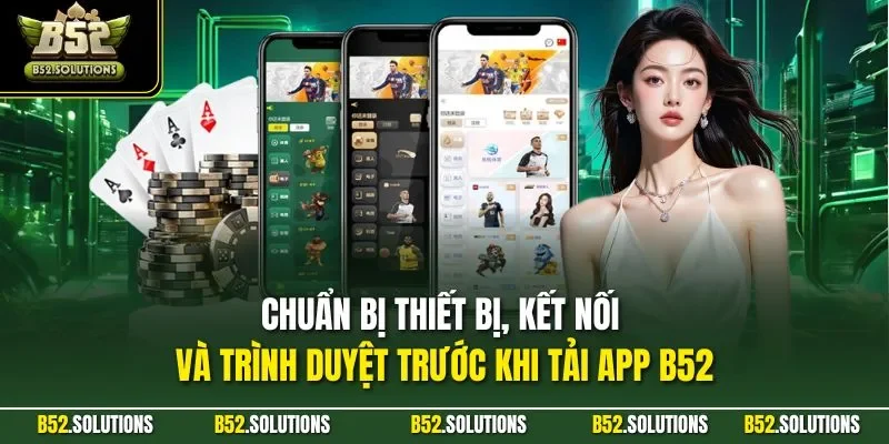 Chuẩn bị thiết bị, kết nối và trình duyệt trước khi tải app B52