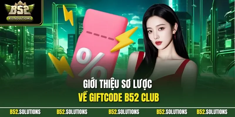 Giới thiệu sơ lược về Giftcode B52 CLUB