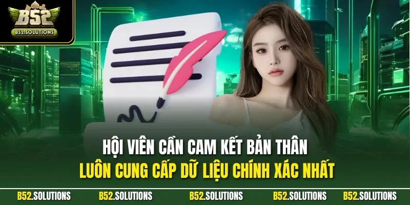 Hội viên cần cam kết bản thân luôn cung cấp dữ liệu chính xác nhất