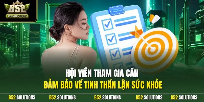 Hội viên tham gia cần đảm bảo về tinh thần lận sức khỏe