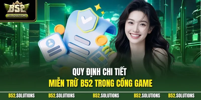 Quy định chi tiết miễn trừ B52 trong cổng game