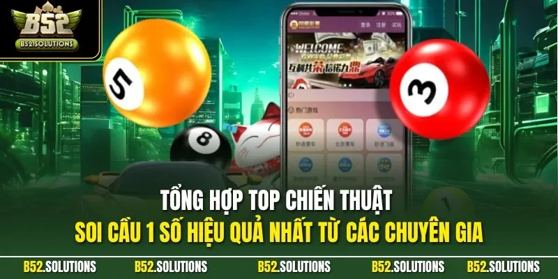 Tổng hợp top chiến thuật soi cầu 1 số hiệu quả nhất từ các chuyên gia