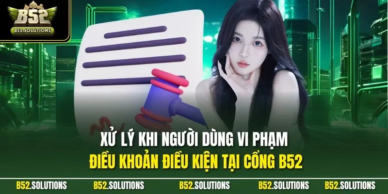 Xử lý khi người dùng vi phạm điều khoản điều kiện tại cổng B52